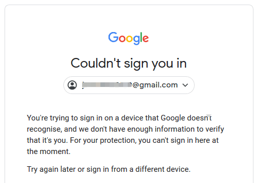 You're trying to sign in on a device that Google doesn't recognise